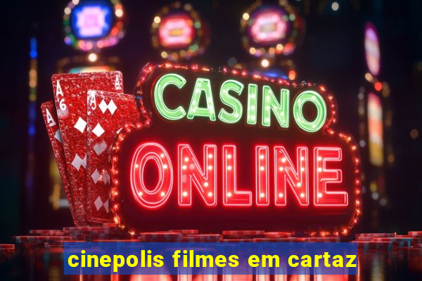 cinepolis filmes em cartaz